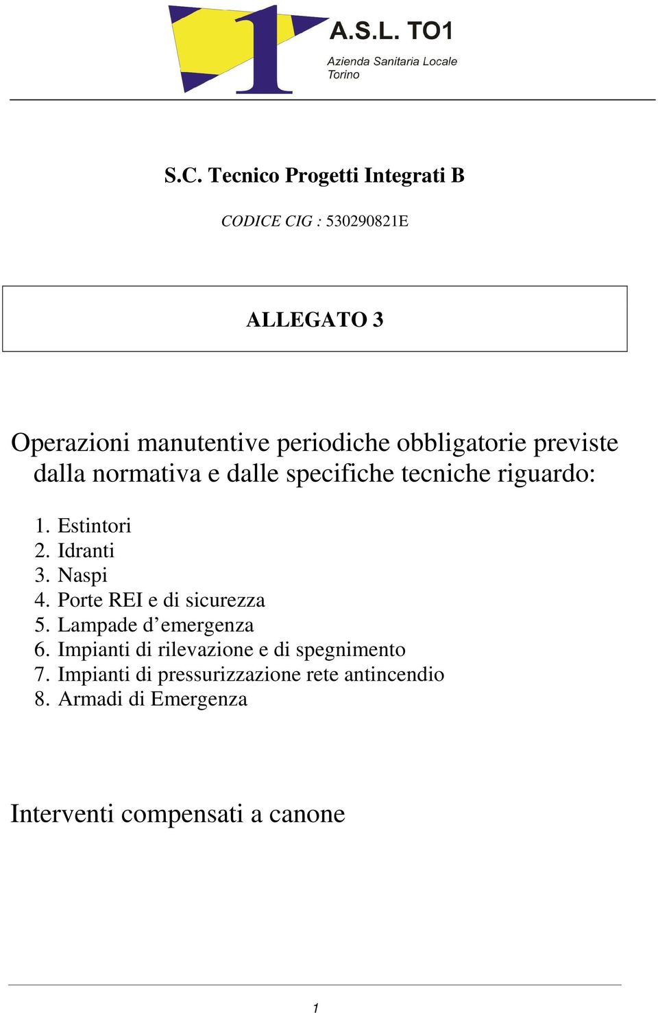 Estintori 2. Idranti 3. Naspi 4. Porte REI e di sicurezza 5. Lampade d emergenza 6.