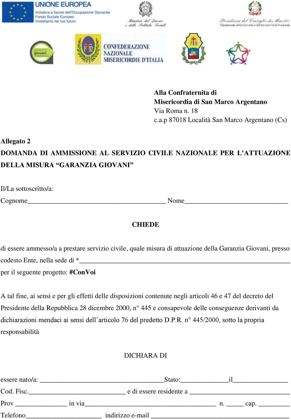 sede di * per il seguente progetto: #ConVoi A tal fine, ai sensi e per gli effetti delle disposizioni contenute negli articoli 46 e 47 del decreto del Presidente della Repubblica 28 dicembre 2000, n