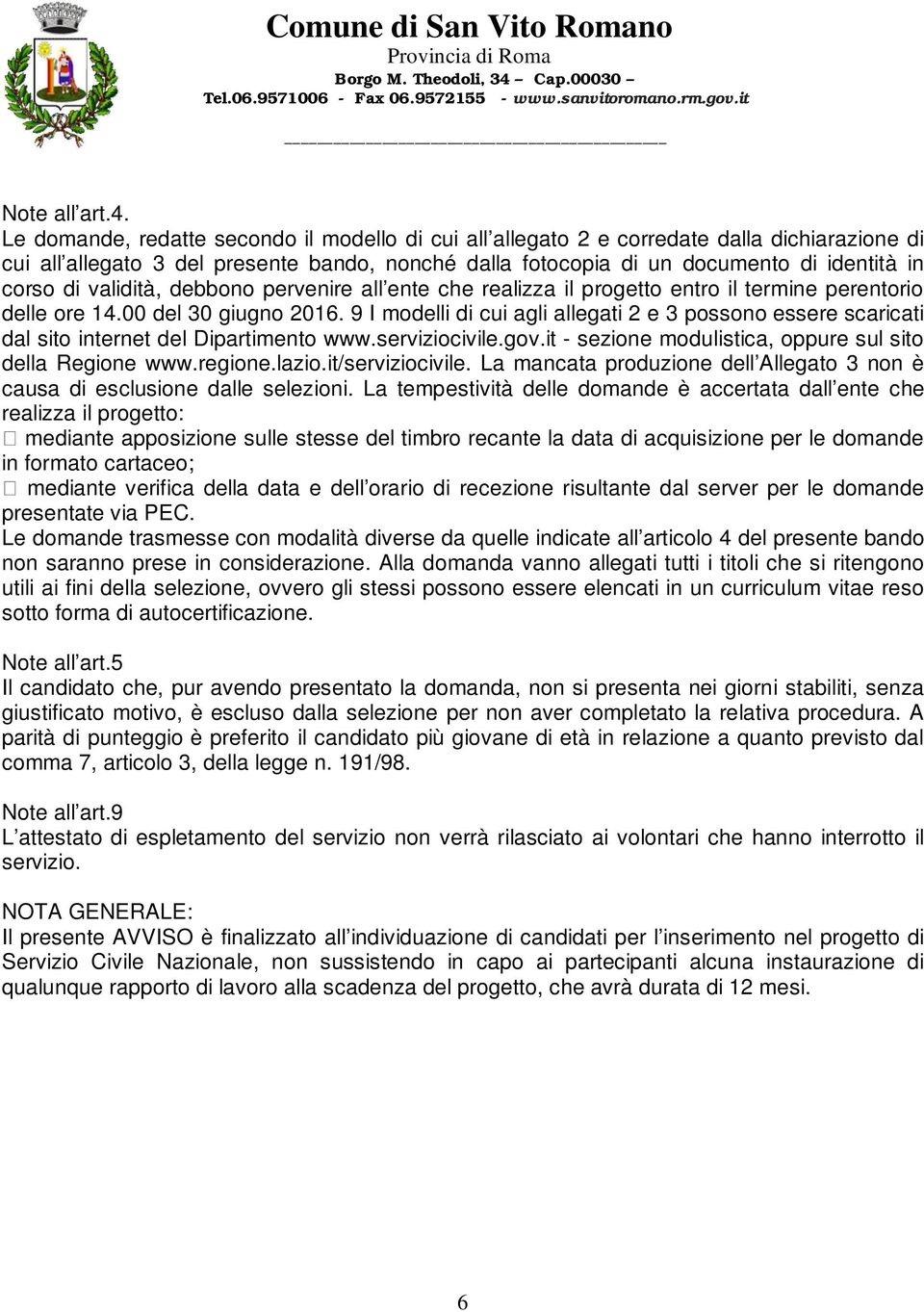 validità, debbono pervenire all ente che realizza il progetto entro il termine perentorio delle ore 14.00 del 30 giugno 2016.