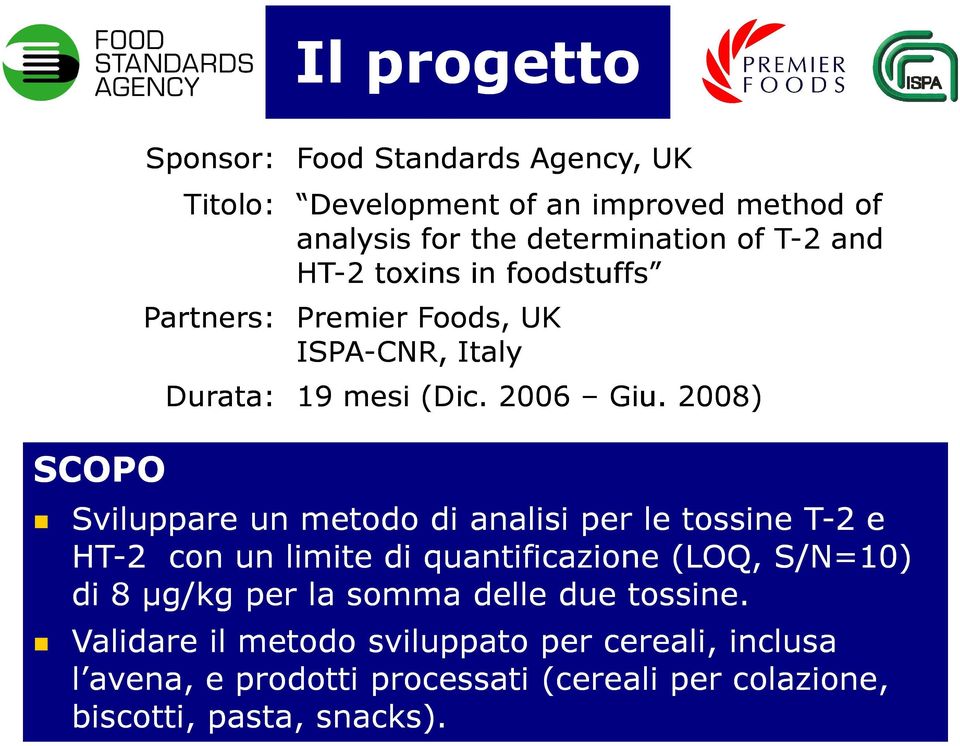 2008) Sviluppare un metodo di analisi per le tossine T-2 e HT-2 con un limite di quantificazione (LOQ, S/N=10) di 8 µg/kg per la