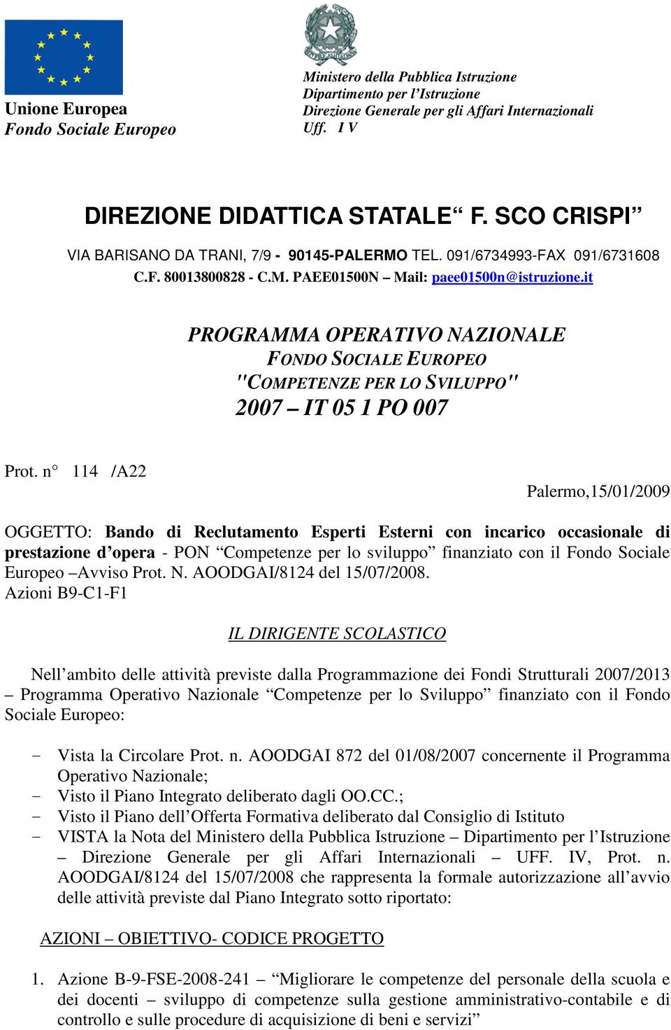 it PROGRAMMA OPERATIVO NAZIONALE FONDO SOCIALE EUROPEO "COMPETENZE PER LO SVILUPPO" 2007 IT 05 1 PO 007 Prot.