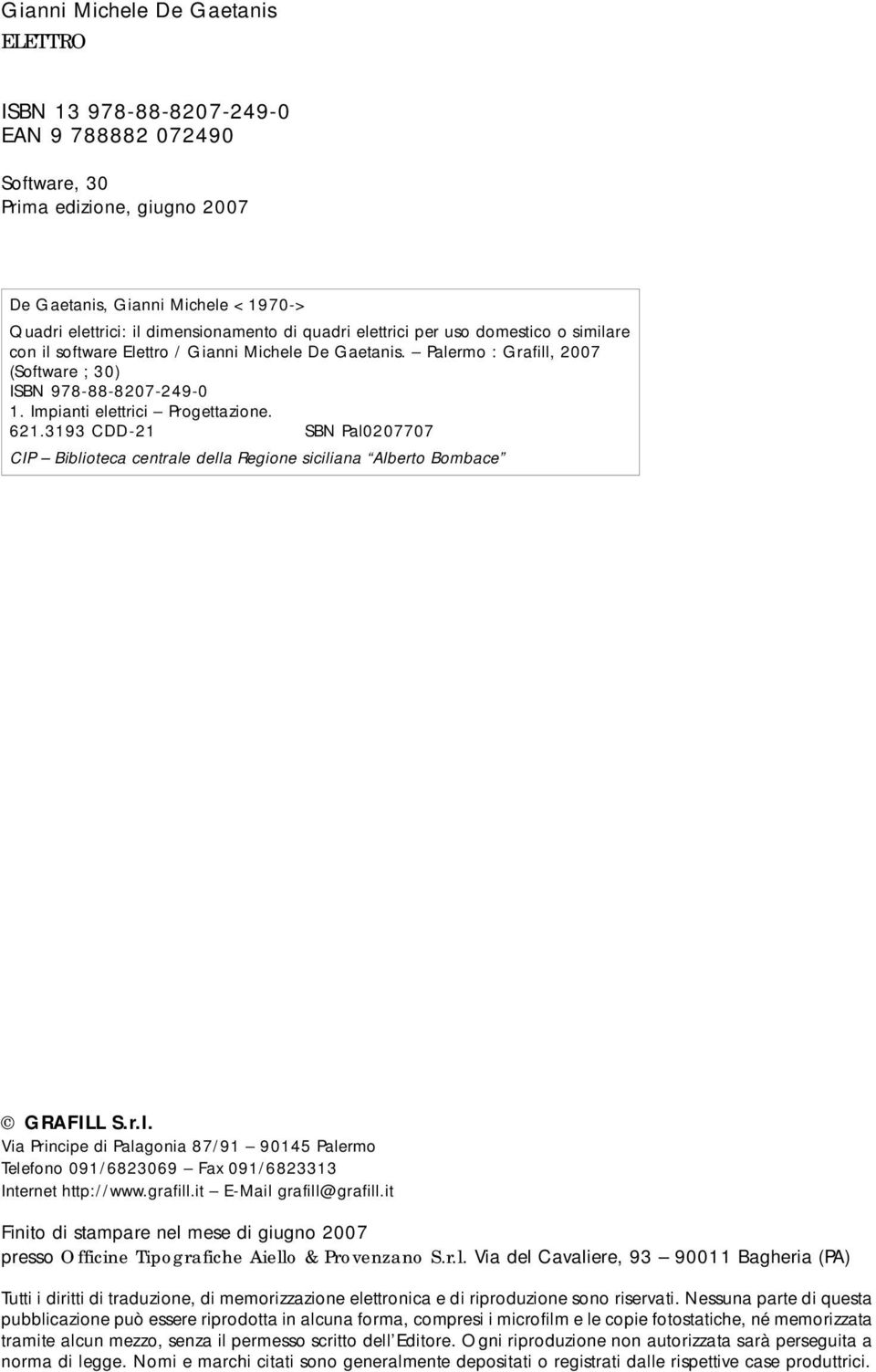 621.3193 CDD-21 SBN Pal0207707 CIP Biblioteca centrale della Regione siciliana Alberto Bombace GRAFILL S.r.l. Via Principe di Palagonia 87/91 90145 Palermo Telefono 091/6823069 Fax 091/6823313 Internet http://www.