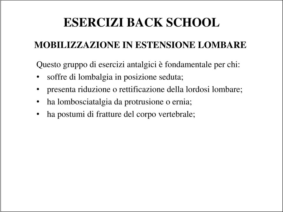 seduta; presenta riduzione o rettificazione della lordosi lombare; ha