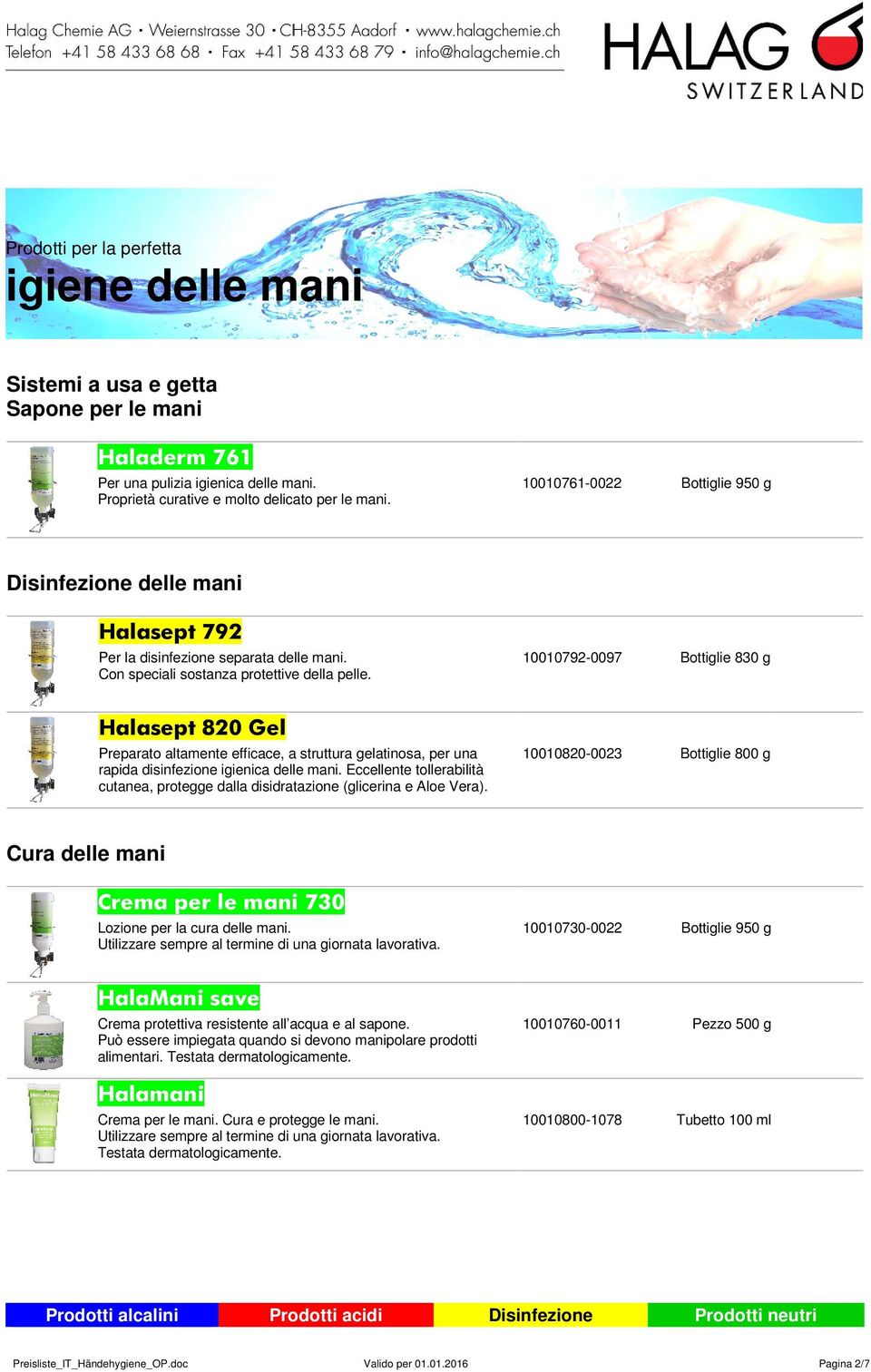 10010792-0097 Bottiglie 830 g Halasept 820 Gel Preparato altamente efficace, a struttura gelatinosa, per una rapida disinfezione igienica delle mani.