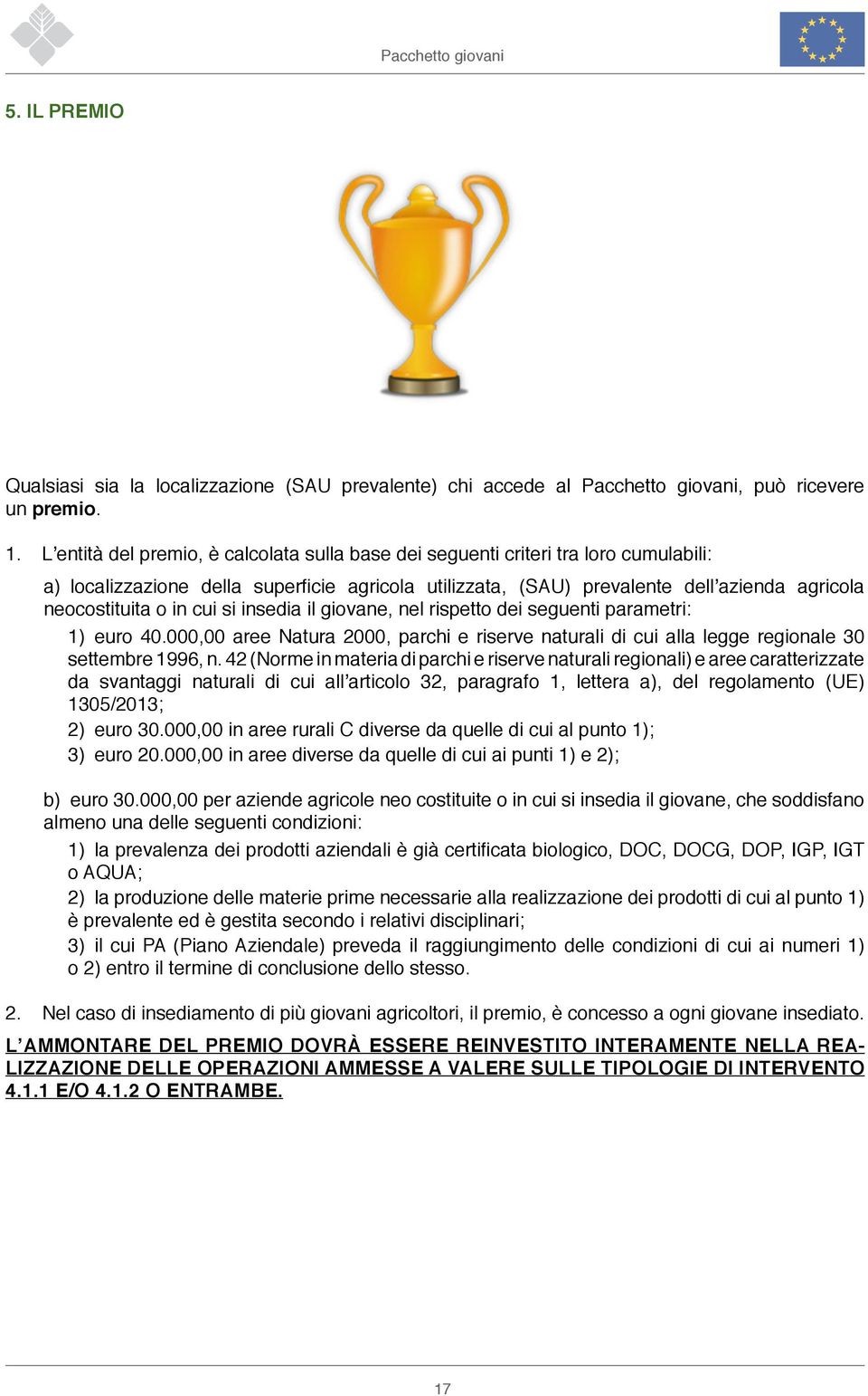 cui si insedia il giovane, nel rispetto dei seguenti parametri: 1) euro 40.000,00 aree Natura 2000, parchi e riserve naturali di cui alla legge regionale 30 settembre 1996, n.