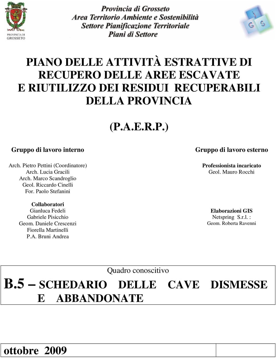 Paolo Stefanini Collaboratori Gianluca Fedeli Gabriele Pisicchio Geom. Daniele Crescenzi Fiorella Martinelli P.A.