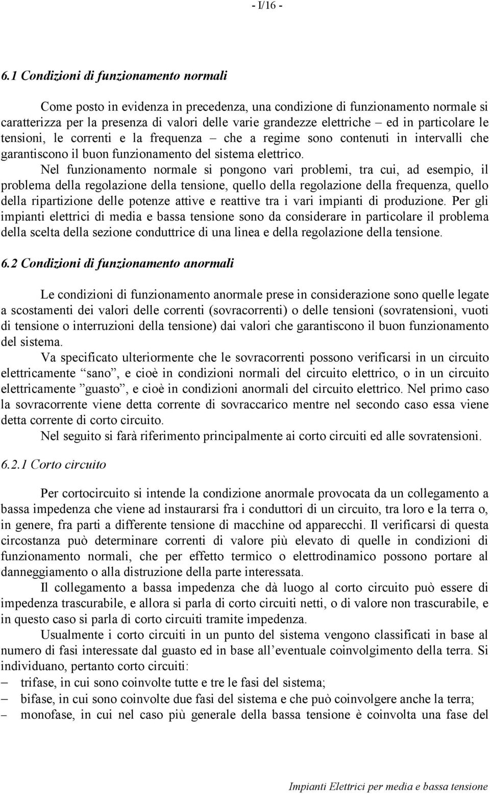 paricolare le ensioni, le correni e la frequenza che a regime sono conenui in inervalli che garaniscono il buon funzionameno del sisema elerico.