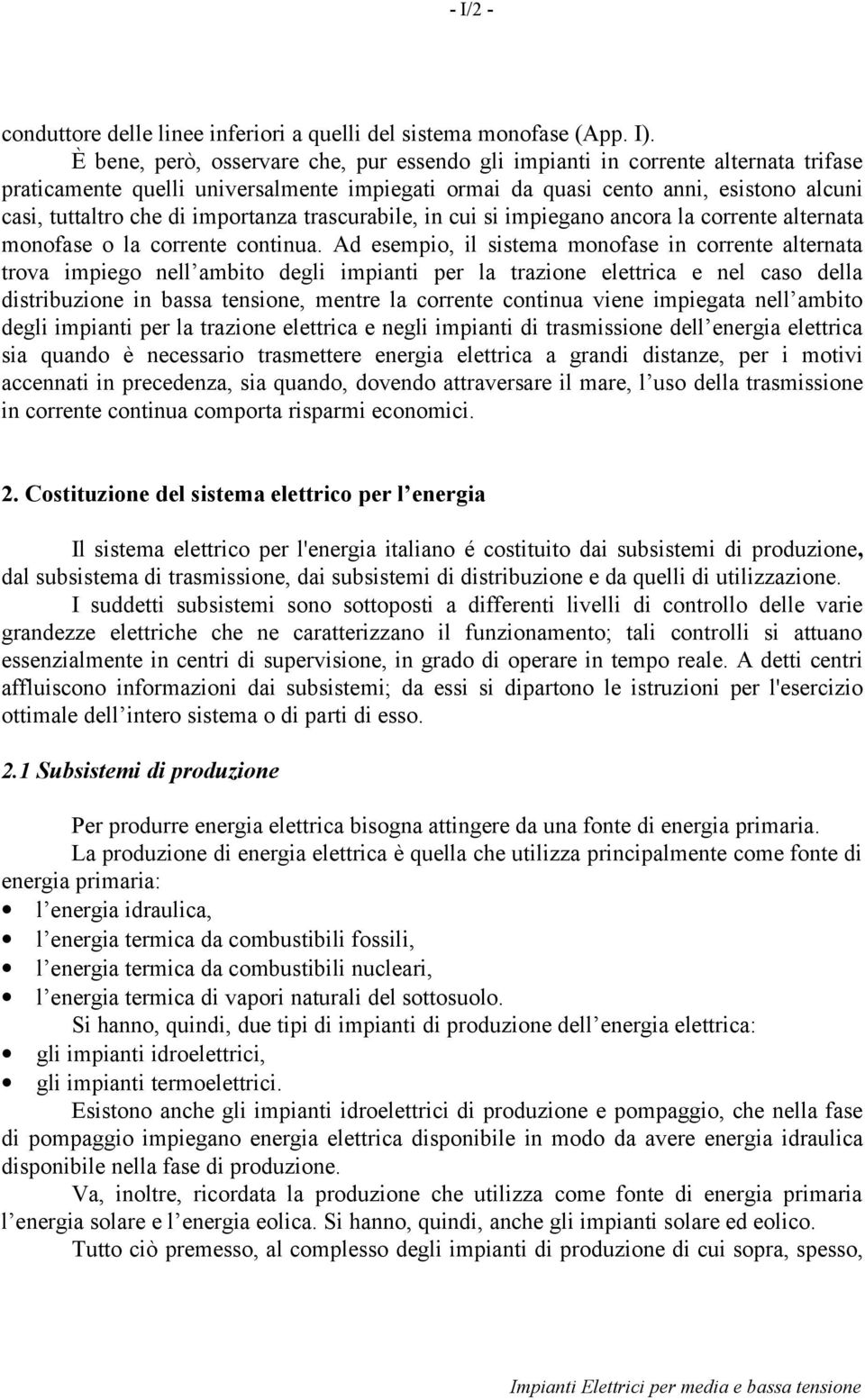 rascurabile, in cui si impiegano ancora la correne alernaa monofase o la correne coninua.