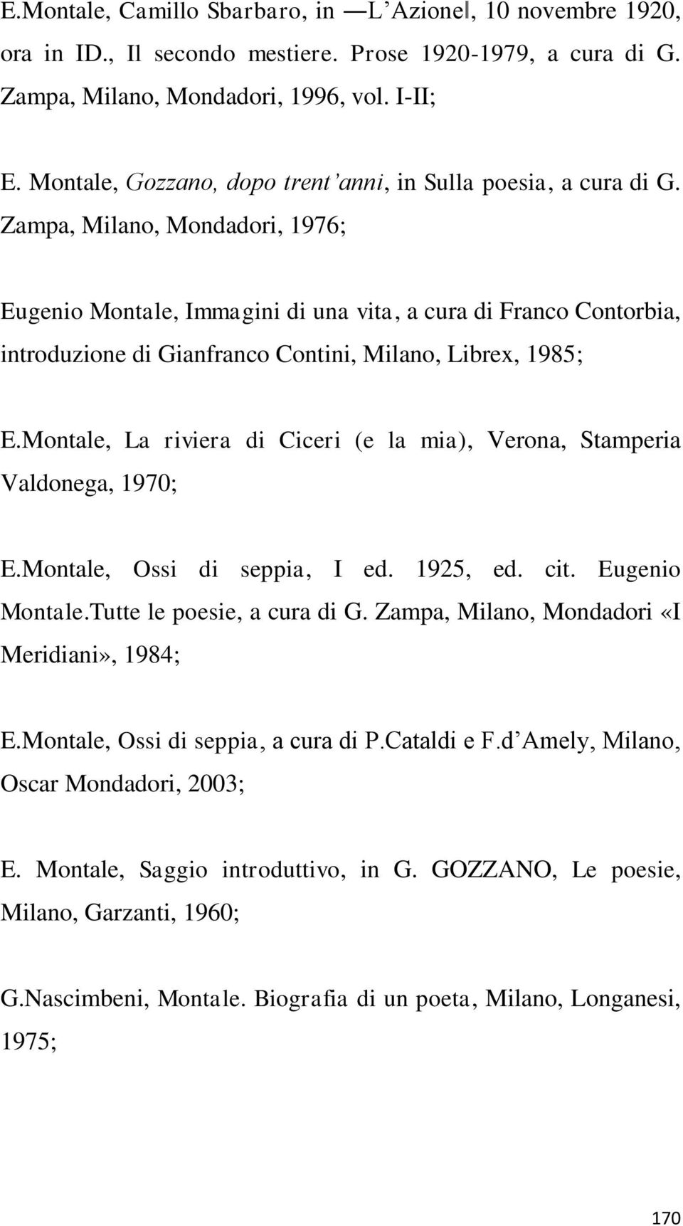 Zampa, Milano, Mondadori, 1976; Eugenio Montale, Immagini di una vita, a cura di Franco Contorbia, introduzione di Gianfranco Contini, Milano, Librex, 1985; E.