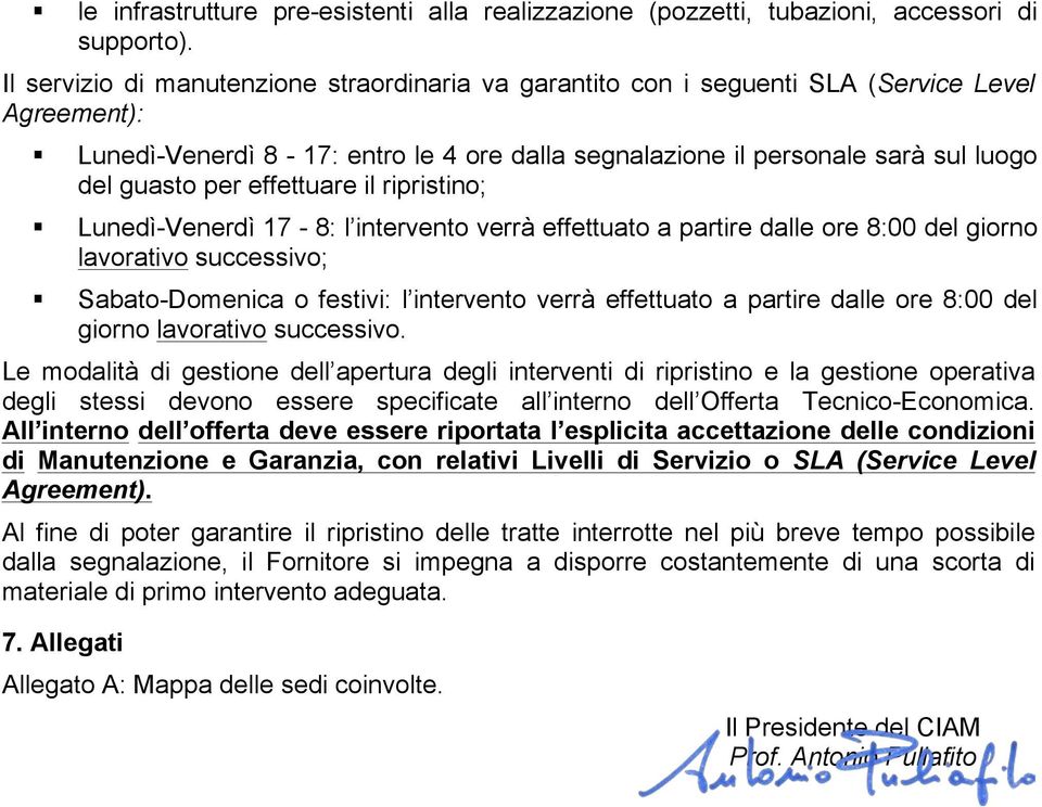 effettuare il ripristino; Lunedì-Venerdì 17-8: l intervento verrà effettuato a partire dalle ore 8:00 del giorno lavorativo successivo; Sabato-Domenica o festivi: l intervento verrà effettuato a