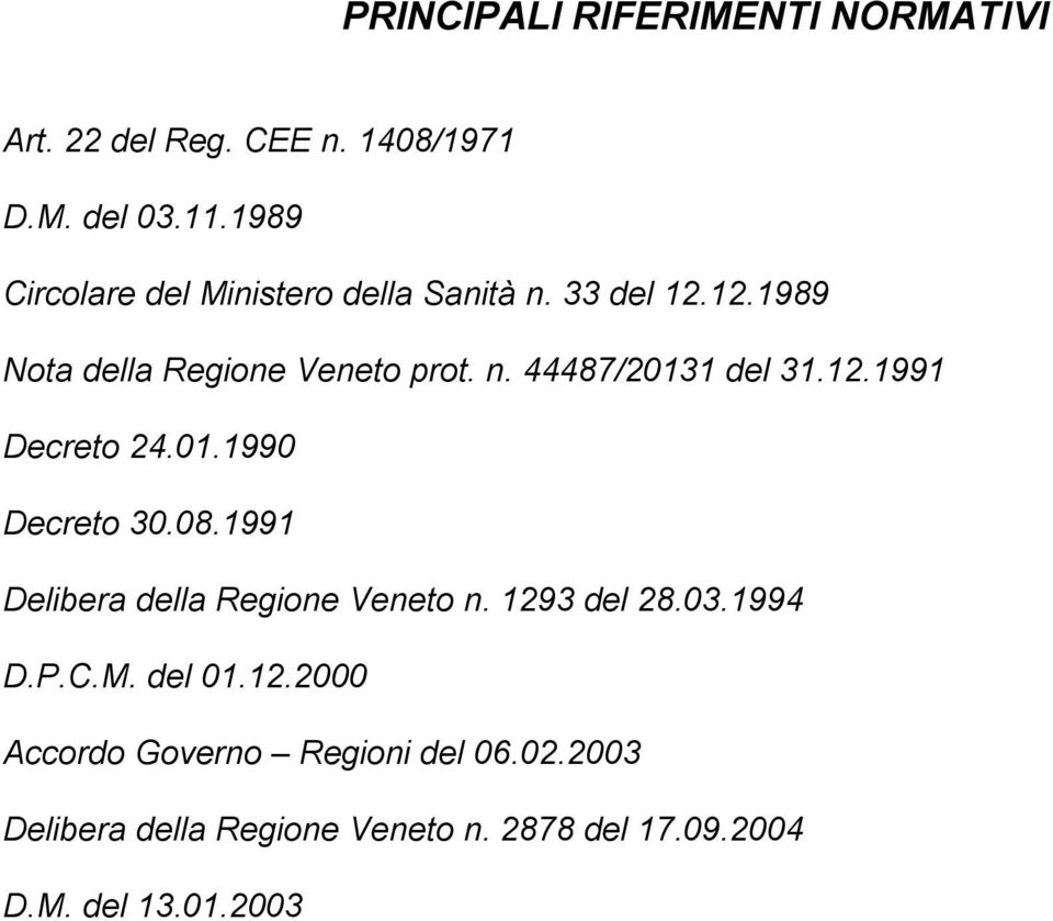 12.1991 Decreto 24.01.1990 Decreto 30.08.1991 Delibera della Regione Veneto n. 1293 del 28.03.1994 D.P.C.M.