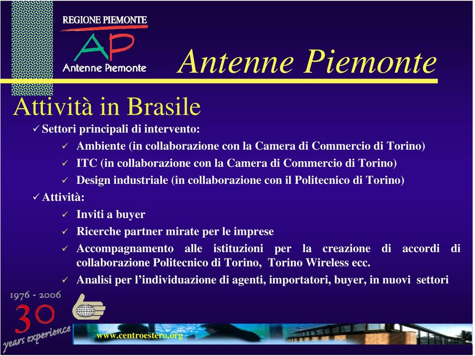 Inviti a buyer Ricerche partner mirate per le imprese Antenne Piemonte Accompagnamento alle istituzioni per la creazione di accordi