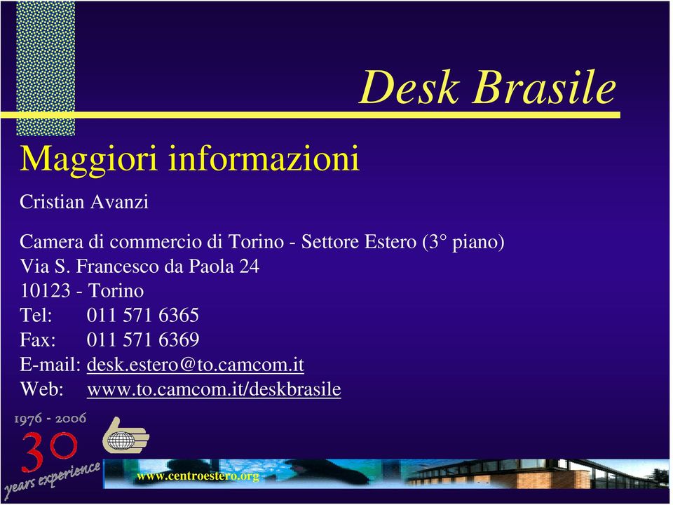Francesco da Paola 24 10123 - Torino Tel: 011 571 6365 Fax: 011