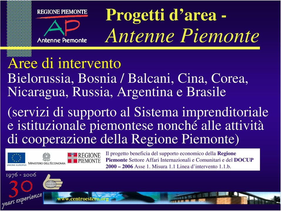 alle attività di cooperazione della Regione Piemonte) Il progetto beneficia del supporto economico della Regione