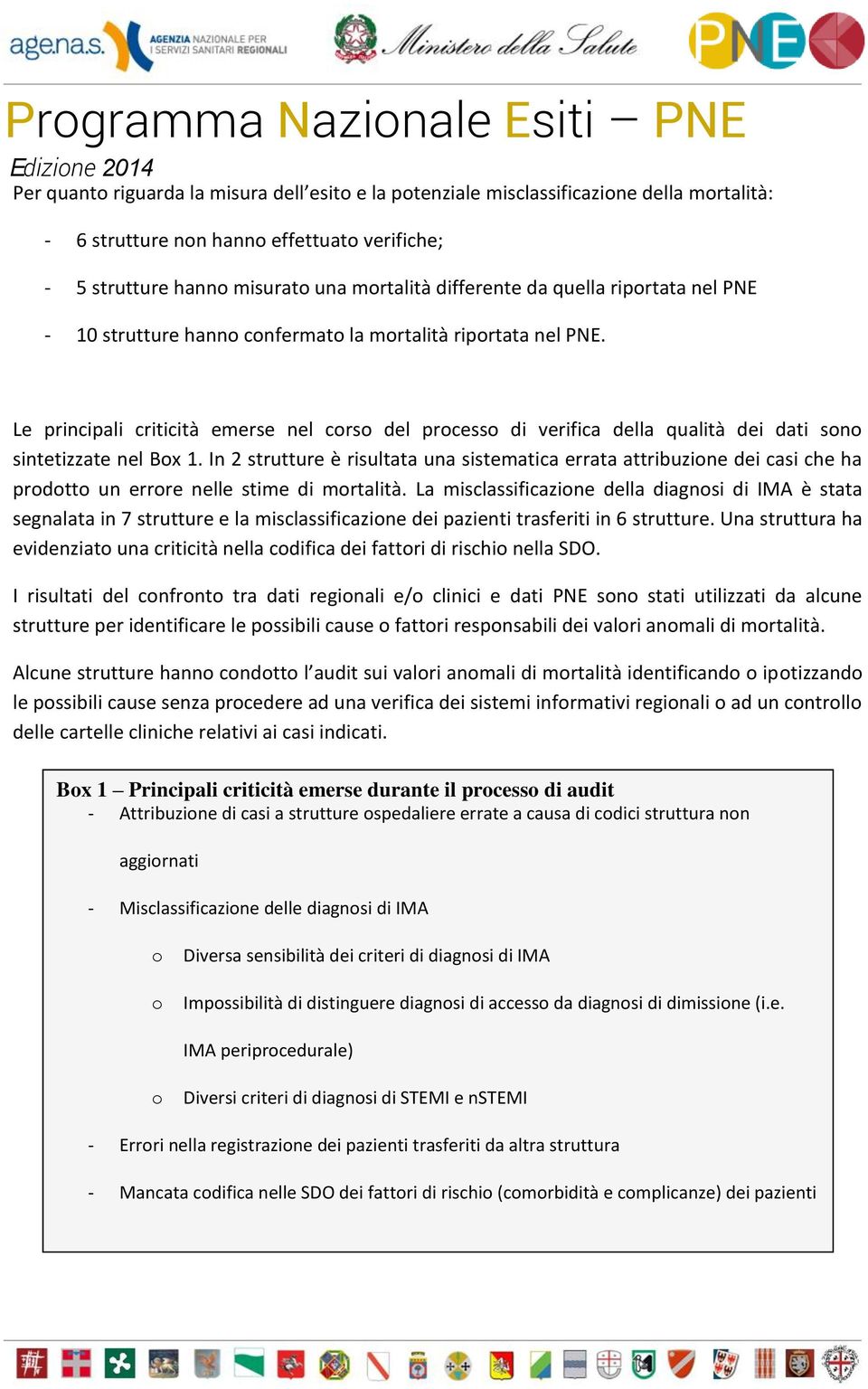 In 2 strutture è risultata una sistematica errata attribuzione dei casi che ha prodotto un errore nelle stime di mortalità.