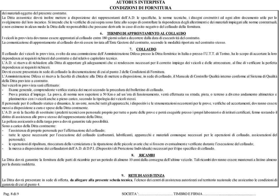 Ditta dalle responsabilità che possano derivarle in caso di esito negativo del collaudo della fornitura. 6.