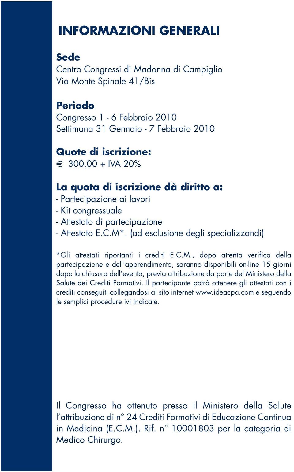 (ad esclusione degli specializzandi) *Gli attestati riportanti i crediti E.C.M.