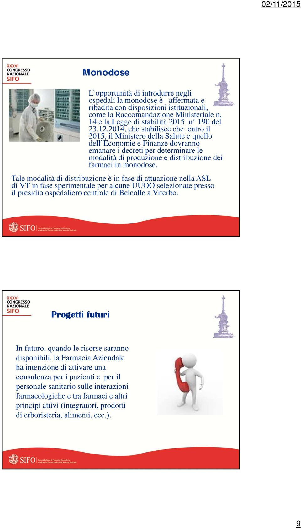 2014, che stabilisce che entro il 2015, il Ministero della Salute e quello dell Economie e Finanze dovranno emanare i decreti per determinare le modalità di produzione e distribuzione dei farmaci in