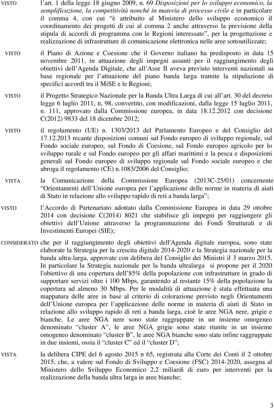 economico il coordinamento dei progetti di cui al comma 2 anche attraverso la previsione della stipula di accordi di programma con le Regioni interessate, per la progettazione e realizzazione di