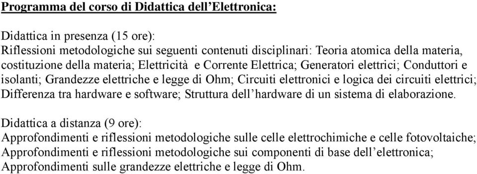 circuiti elettrici; Differenza tra hardware e software; Struttura dell hardware di un sistema di elaborazione.