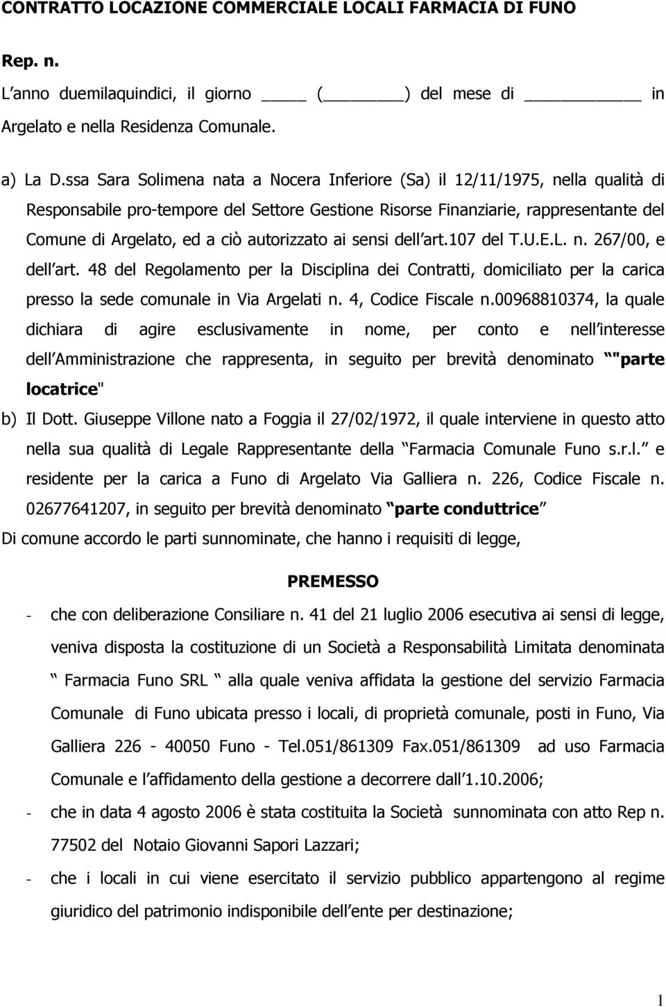 autorizzato ai sensi dell art.107 del T.U.E.L. n. 267/00, e dell art. 48 del Regolamento per la Disciplina dei Contratti, domiciliato per la carica presso la sede comunale in Via Argelati n.