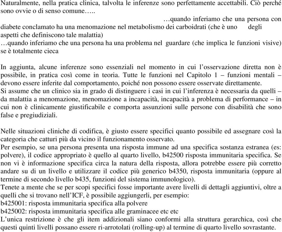 ha una problema nel guardare (che implica le funzioni visive) se è totalmente cieca In aggiunta, alcune inferenze sono essenziali nel momento in cui l osservazione diretta non è possibile, in pratica