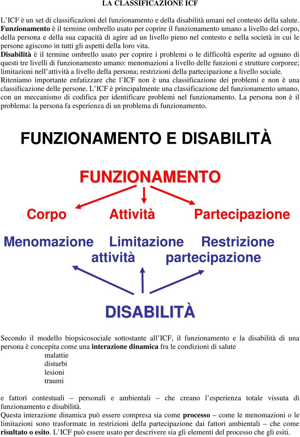 le persone agiscono in tutti gli aspetti della loro vita.