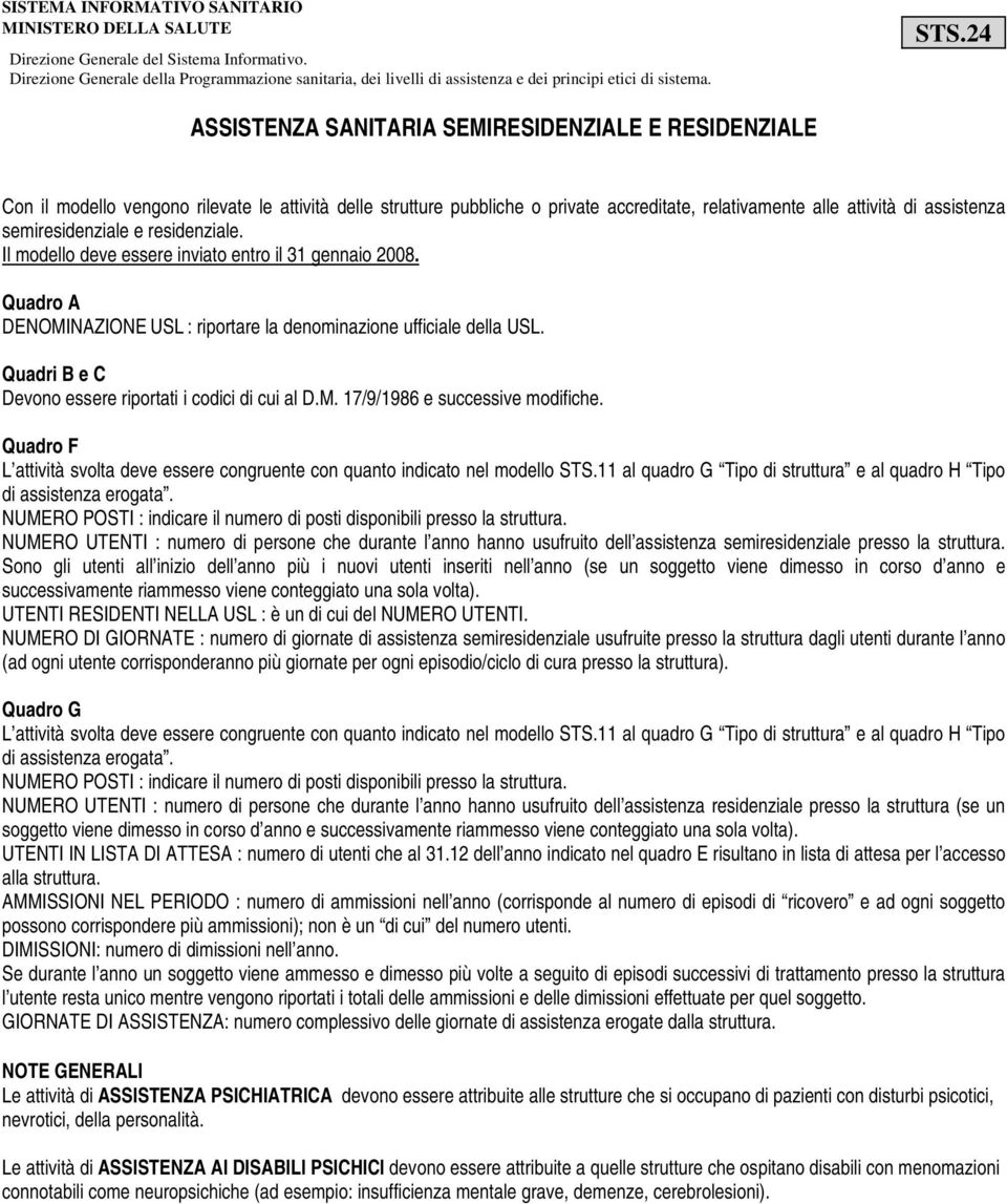 Quadri B e C Devono essere riportati i codici di cui al D.M. 17/9/1986 e successive modifiche. Quadro F L attività svolta deve essere congruente con quanto indicato nel modello STS.