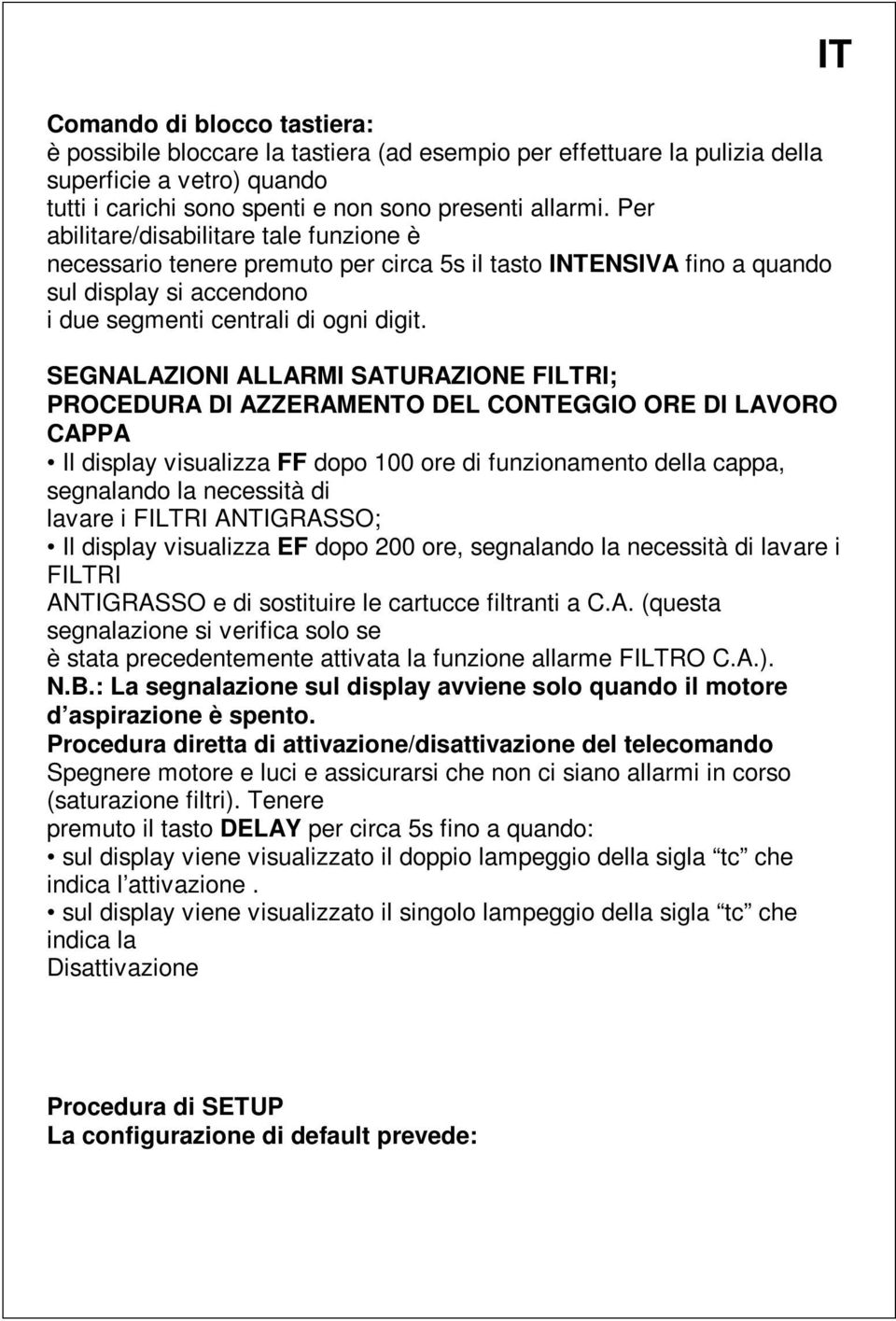 SEGNALAZIONI ALLARMI SATURAZIONE FILTRI; PROCEDURA DI AZZERAMENTO DEL CONTEGGIO ORE DI LAVORO CAPPA Il display visualizza FF dopo 100 ore di funzionamento della cappa, segnalando la necessità di