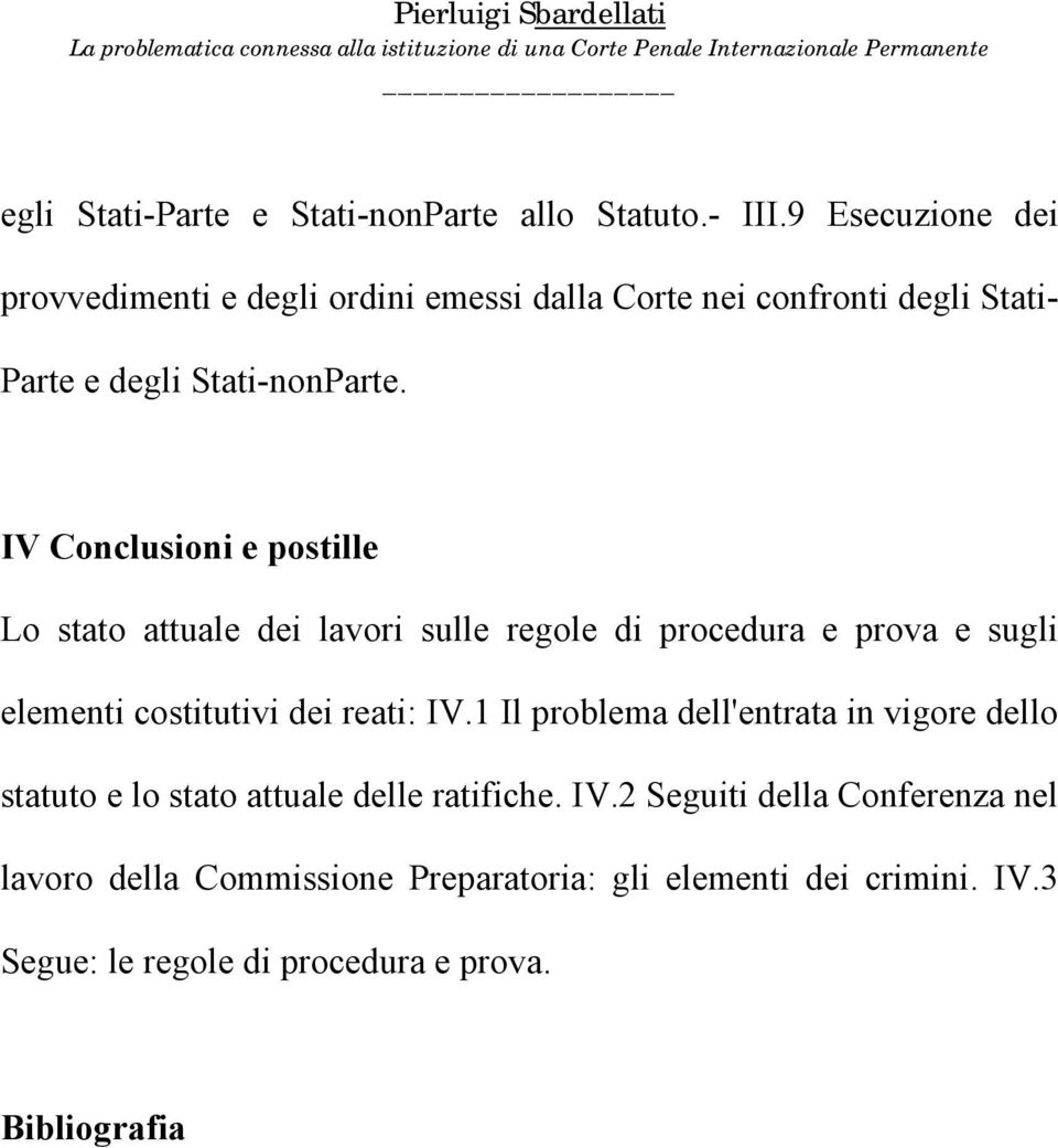 IV Conclusioni e postille Lo stato attuale dei lavori sulle regole di procedura e prova e sugli elementi costitutivi dei reati: IV.