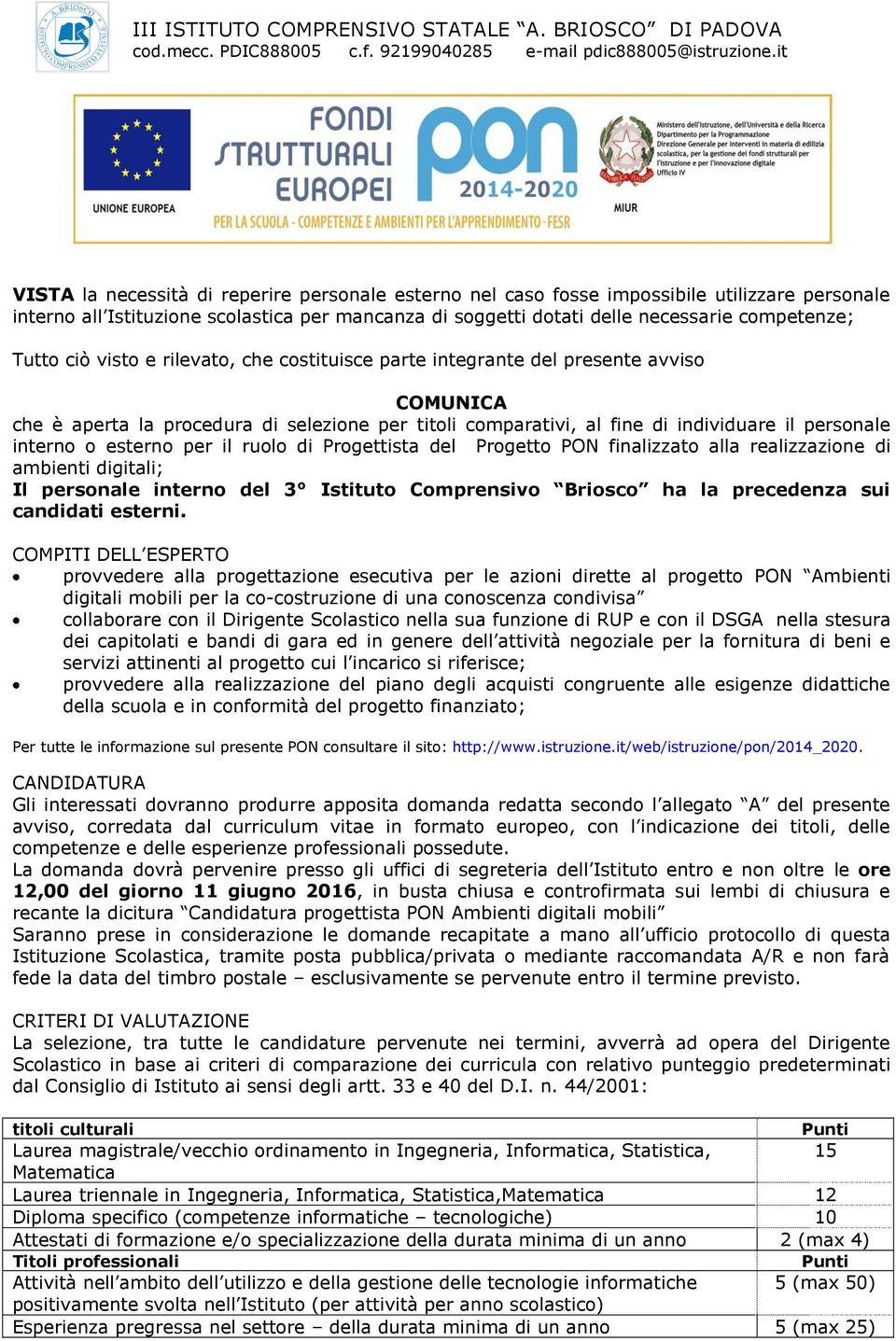 esterno per il ruolo di Progettista del Progetto PON finalizzato alla realizzazione di ambienti digitali; Il personale interno del 3 Istituto Comprensivo Briosco ha la precedenza sui candidati