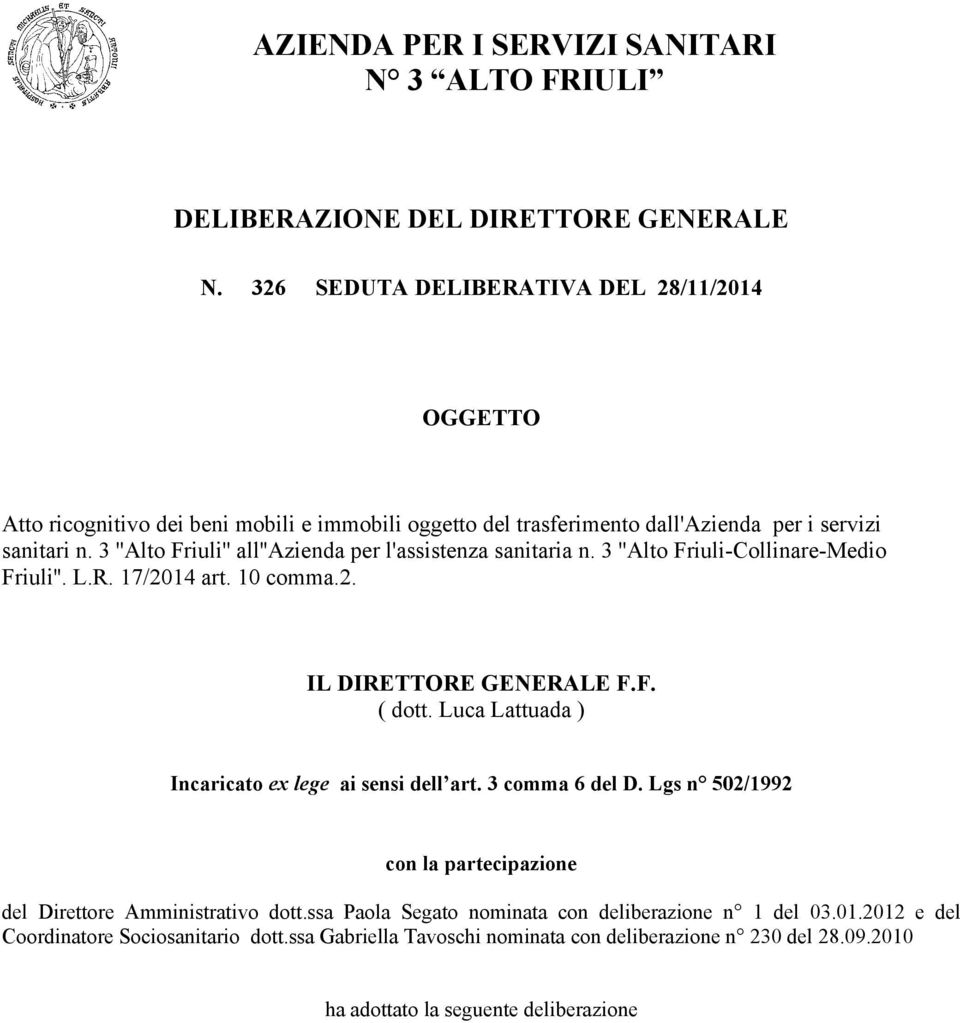 3 ''Alto Friuli'' all''azienda per l'assistenza sanitaria n. 3 ''Alto Friuli-Collinare-Medio Friuli''. L.R. 17/2014 art. 10 comma.2. IL DIRETTORE GENERALE F.F. ( dott.