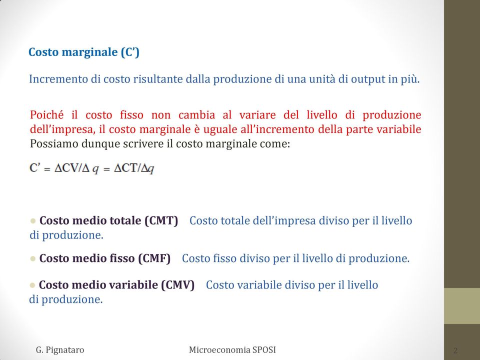 parte variabile Possiamo dunque scrivere il costo marginale come: Costo medio totale (CMT) di produzione.