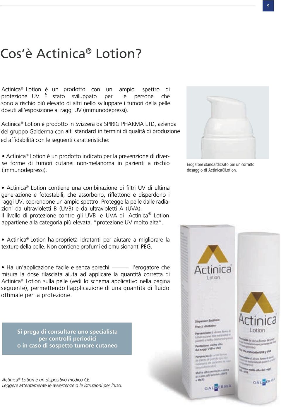 Actinica Lotion è prodotto in Svizzera da SPIRIG PHARMA LTD, azienda del gruppo Galderma con ed affidabilità con le seguenti caratteristiche: Actinica Lotion è un prodotto indicato per la prevenzione