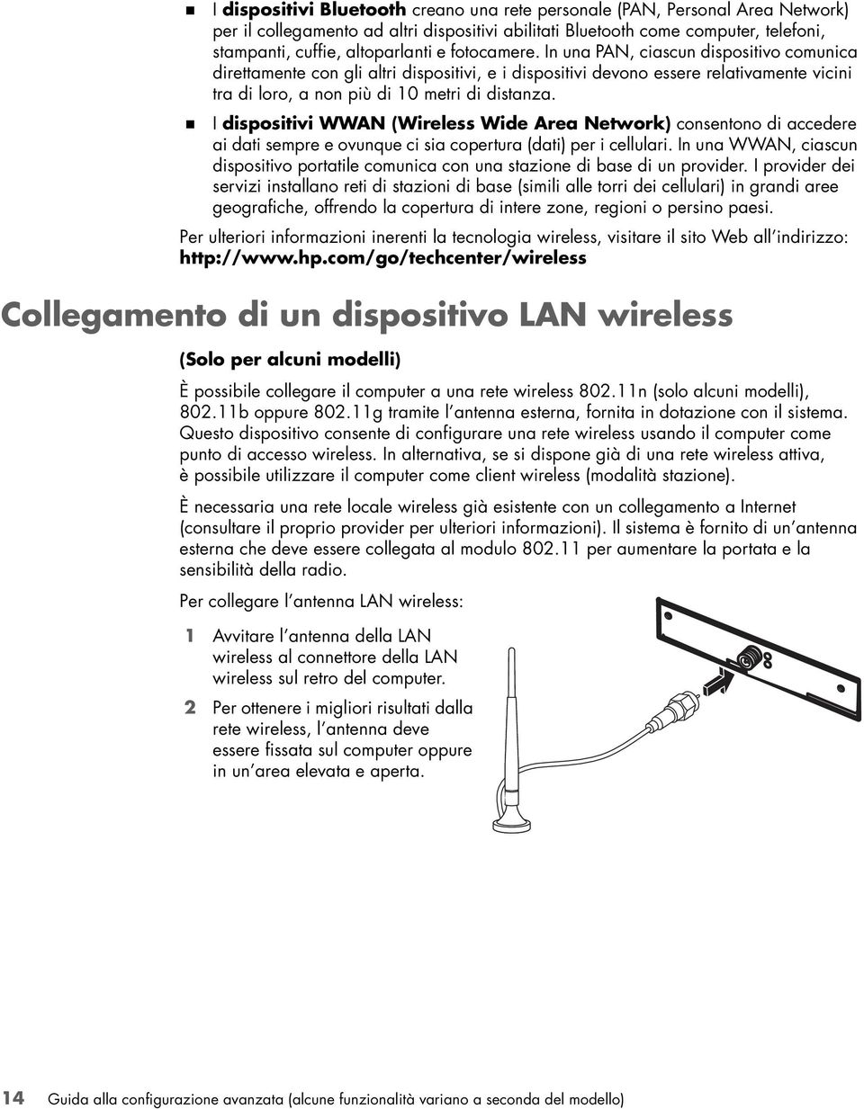 ! I dispositivi WWAN (Wireless Wide Area Network) consentono di accedere ai dati sempre e ovunque ci sia copertura (dati) per i cellulari.