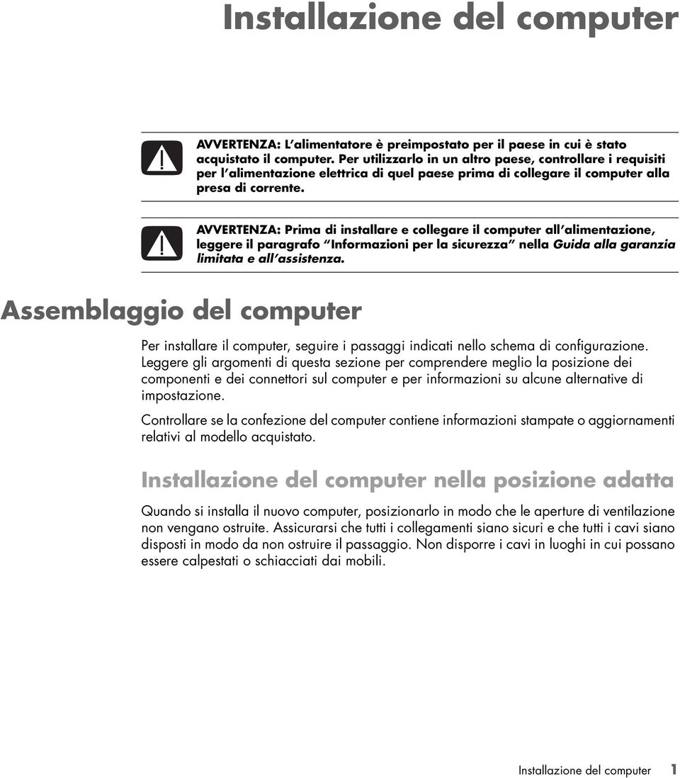 AVVERTENZA: Prima di installare e collegare il computer all alimentazione, leggere il paragrafo Informazioni per la sicurezza nella Guida alla garanzia limitata e all assistenza.