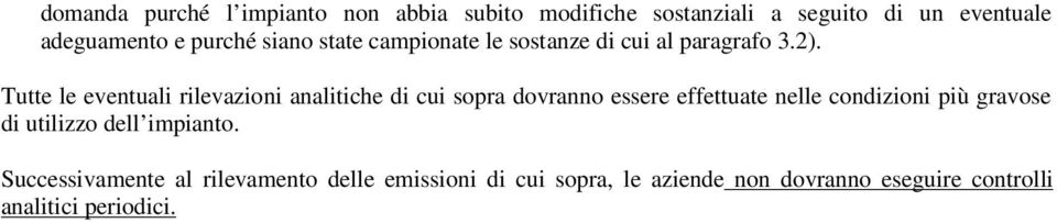 Tutte le eventuali rilevazioni analitiche di cui sopra dovranno essere effettuate nelle condizioni più