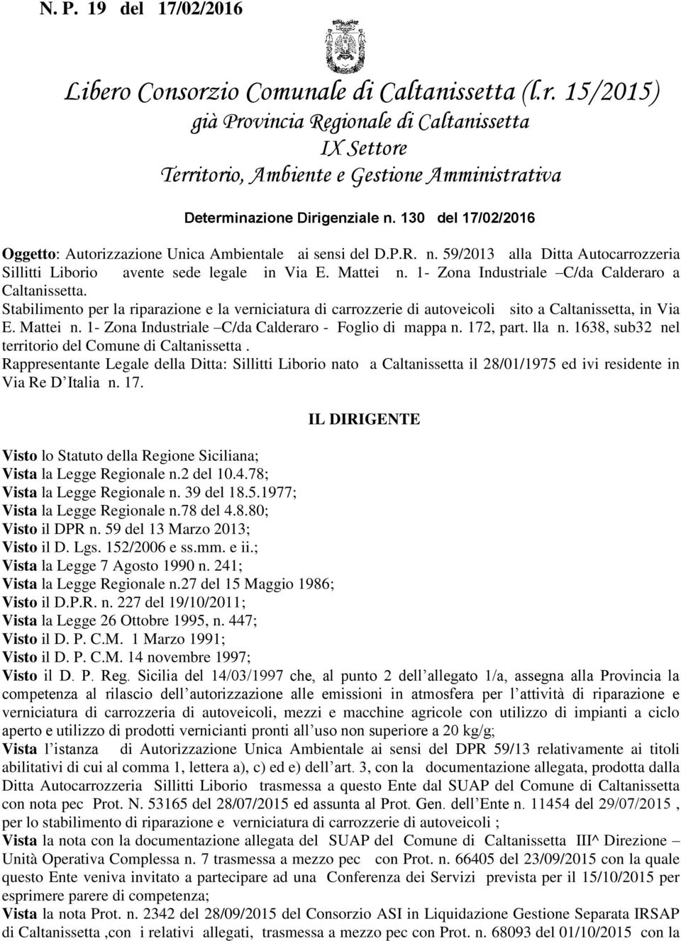 1- Zona Industriale C/da Calderaro a Caltanissetta. Stabilimento per la riparazione e la verniciatura di carrozzerie di autoveicoli sito a Caltanissetta, in Via E. Mattei n.