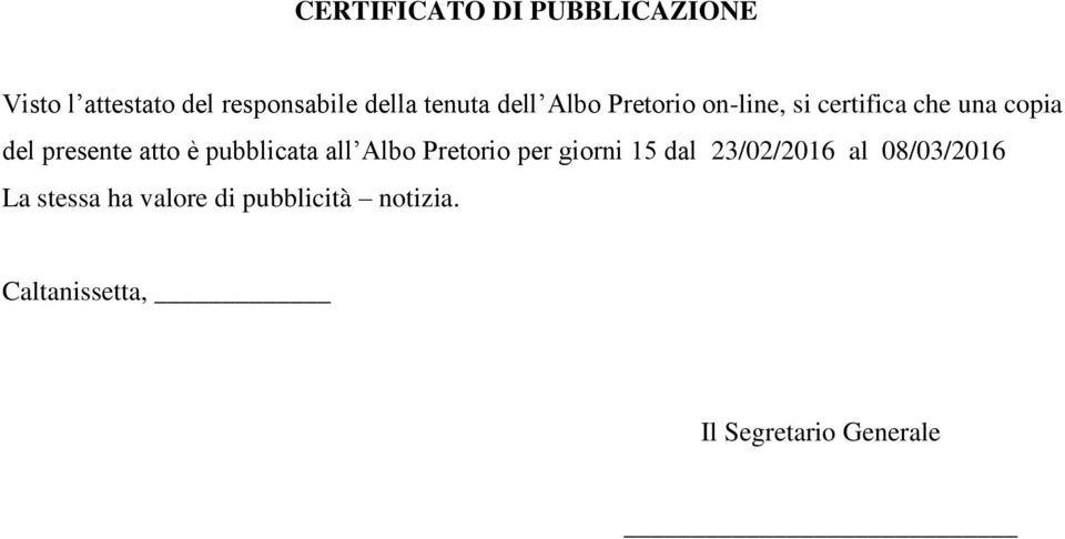 atto è pubblicata all Albo Pretorio per giorni 15 dal 23/02/2016 al