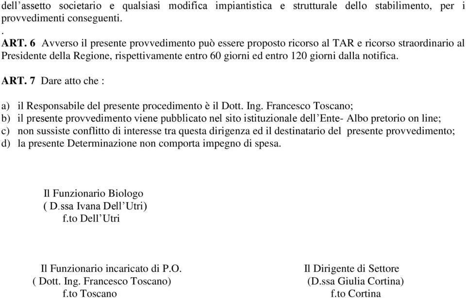 7 Dare atto che : a) il Responsabile del presente procedimento è il Dott. Ing.