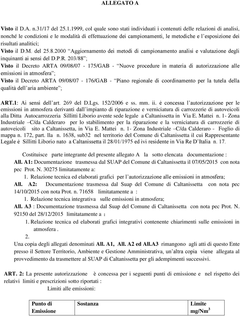 risultati analitici; Visto il D.M. del 25.8.2000 Aggiornamento dei metodi di campionamento analisi e valutazione degli inquinanti ai sensi del D.P.R.