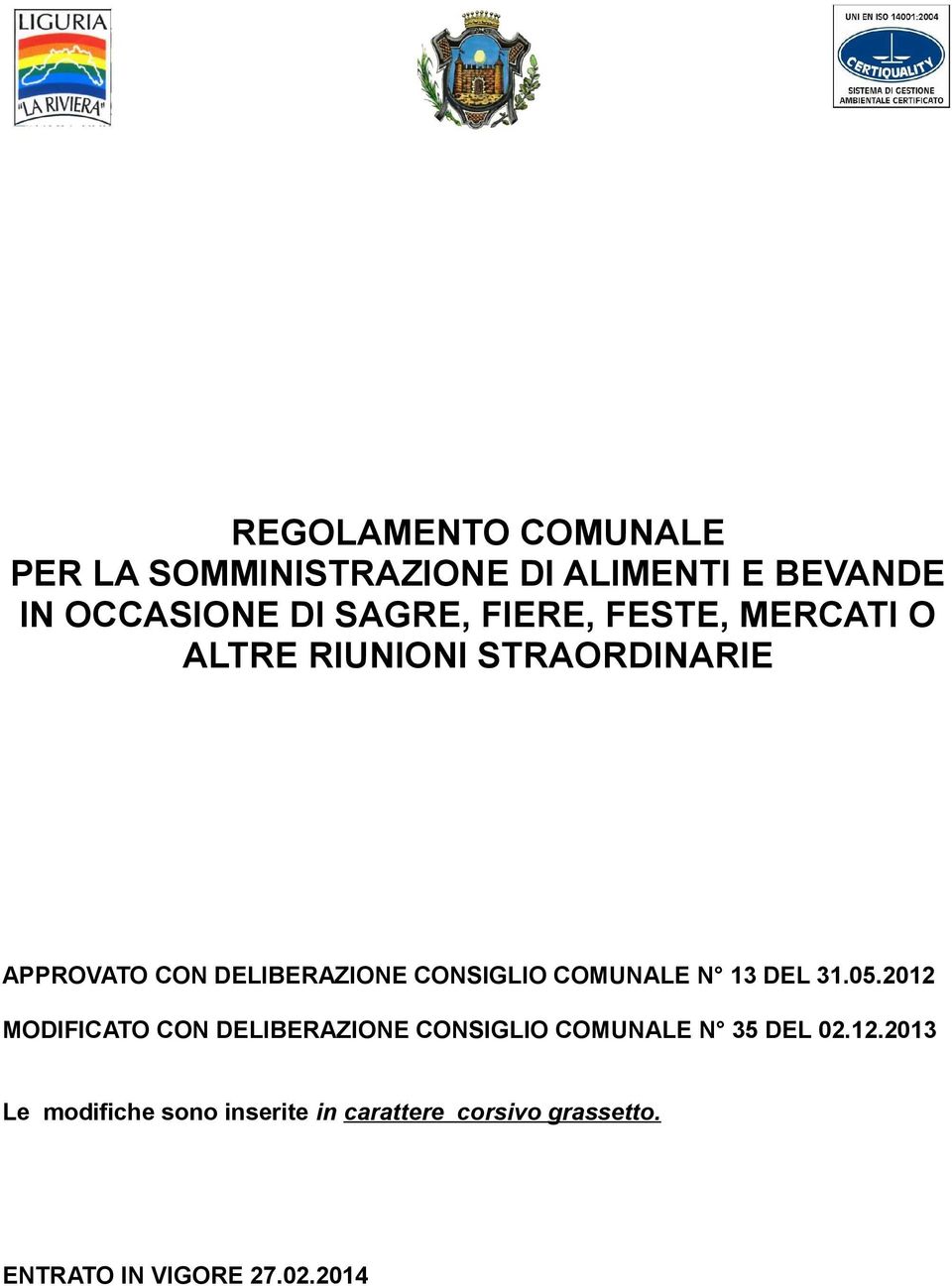 COMUNALE N 13 DEL 31.05.2012 MODIFICATO CON DELIBERAZIONE CONSIGLIO COMUNALE N 35 DEL 02.12.2013 Le modifiche sono inserite in carattere corsivo grassetto.