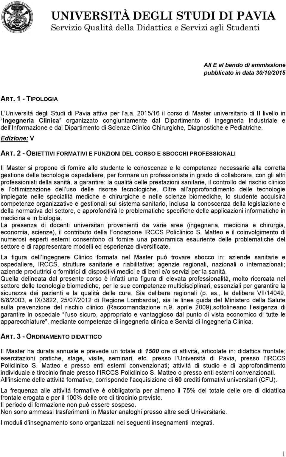 organizzato congiuntamente dal Dipartimento di Ingegneria Industriale e dell Informazione e dal Dipartimento di Scienze Clinico Chirurgiche, Diagnostiche e Pediatriche. Edizione: V ART.