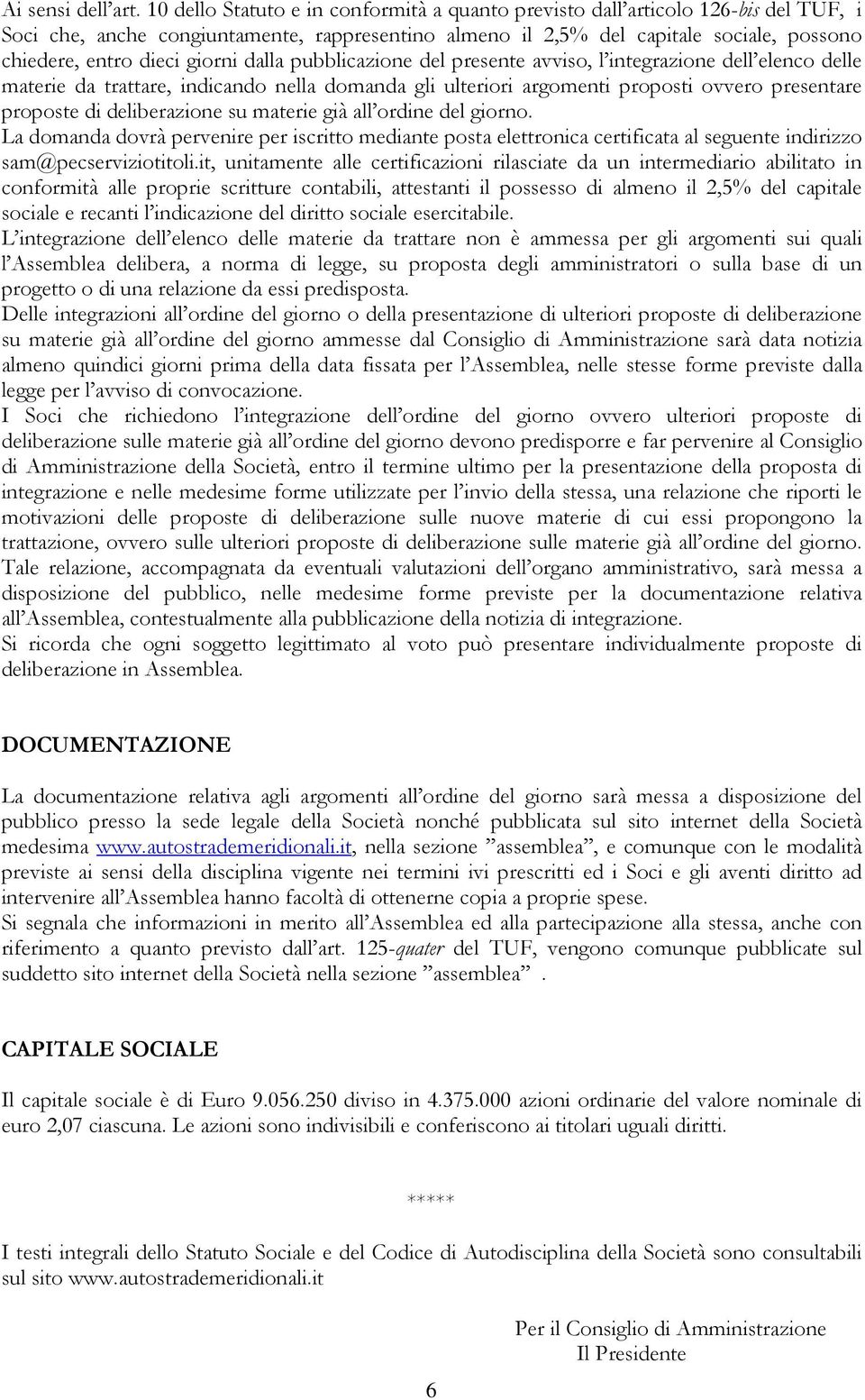 giorni dalla pubblicazione del presente avviso, l integrazione dell elenco delle materie da trattare, indicando nella domanda gli ulteriori argomenti proposti ovvero presentare proposte di