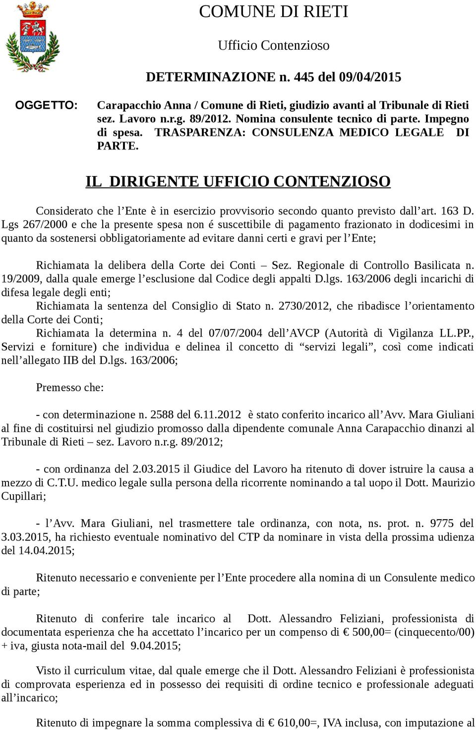 IL DIRIGENTE UFFICIO CONTENZIOSO Considerato che l Ente è in esercizio provvisorio secondo quanto previsto dall art. 163 D.