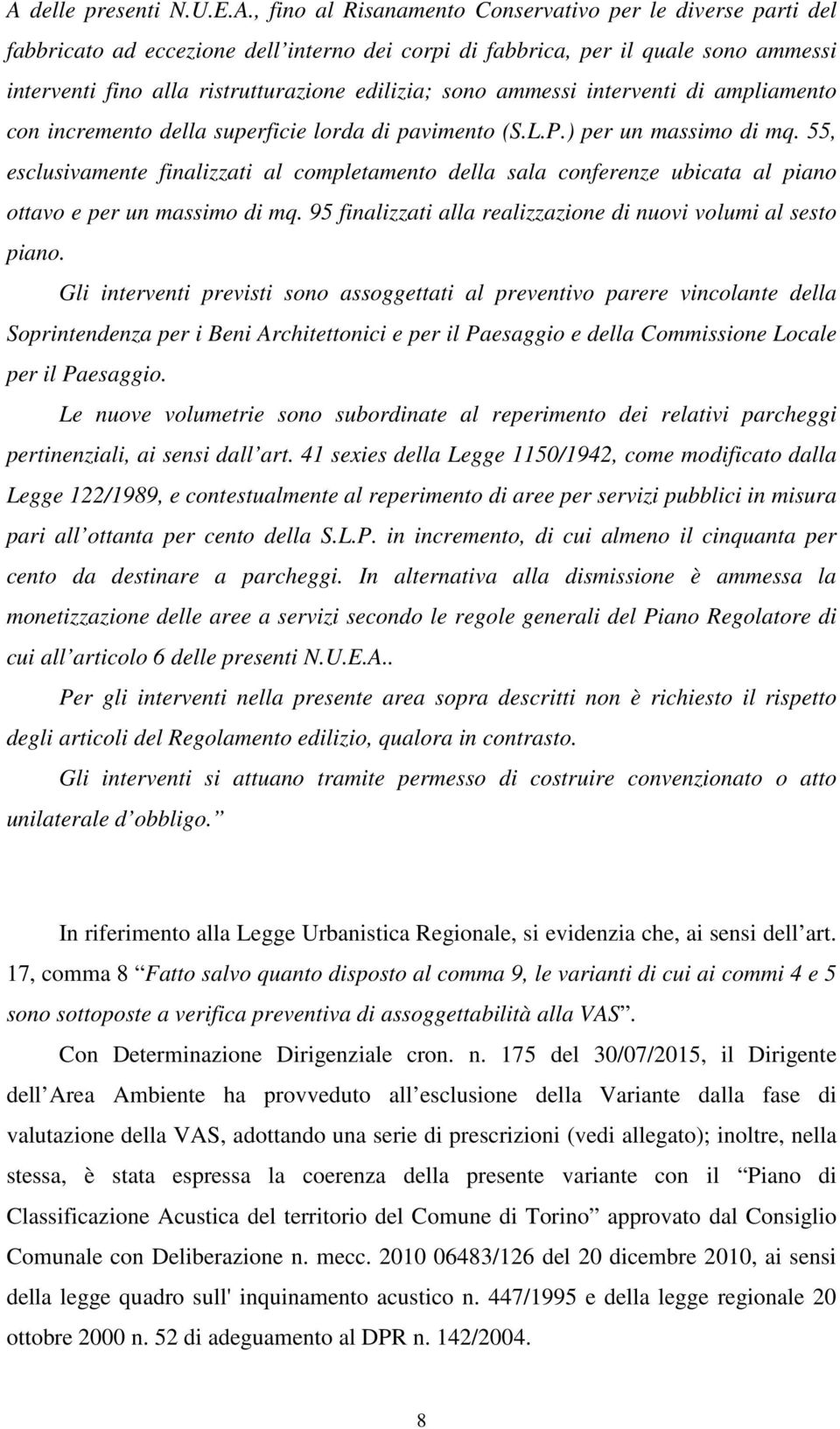 55, esclusivamente finalizzati al completamento della sala conferenze ubicata al piano ottavo e per un massimo di mq. 95 finalizzati alla realizzazione di nuovi volumi al sesto piano.