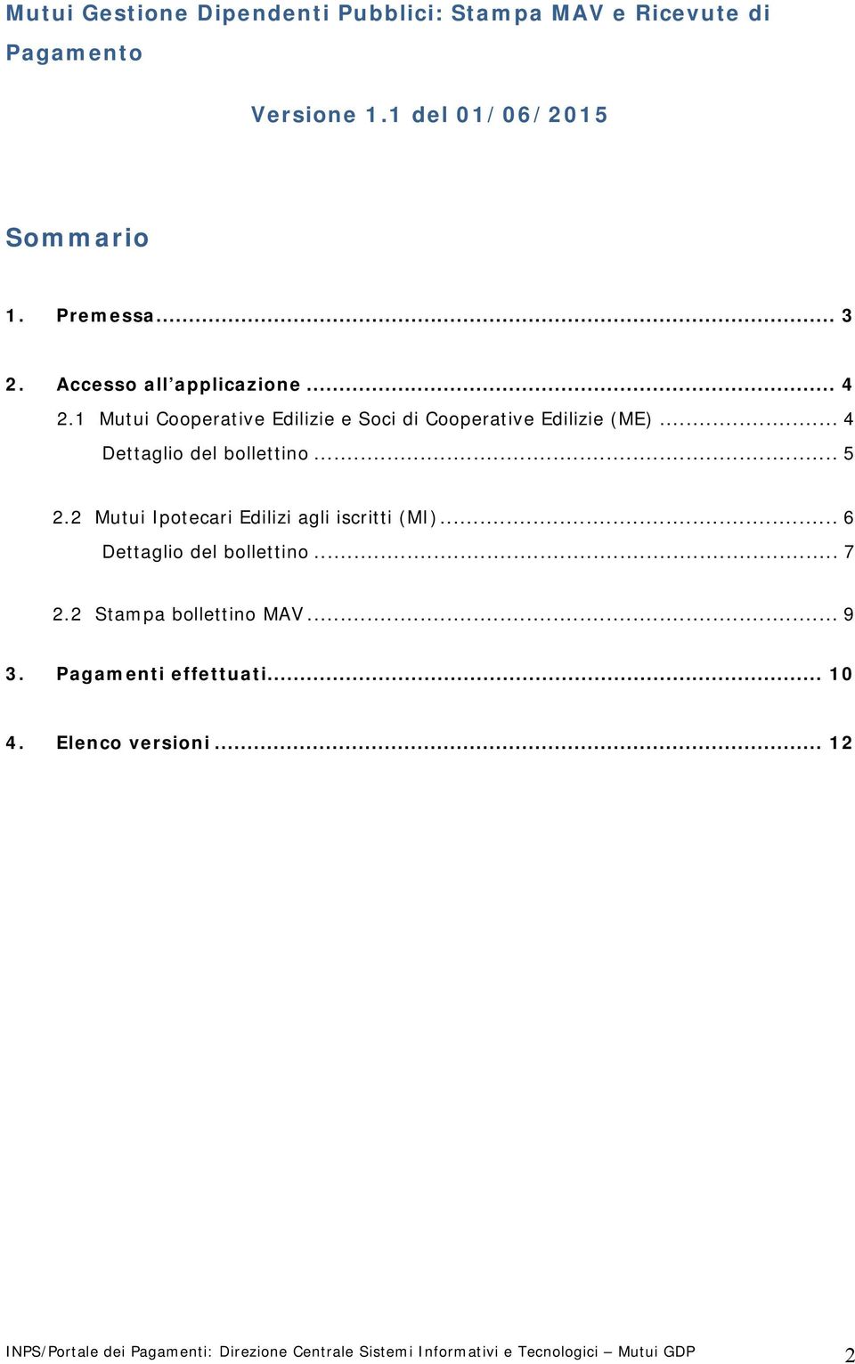 .. 5 2.2 Mutui Ipotecari Edilizi agli iscritti (MI)... 6 Dettaglio del bollettino... 7 2.2 Stampa bollettino MAV... 9 3.