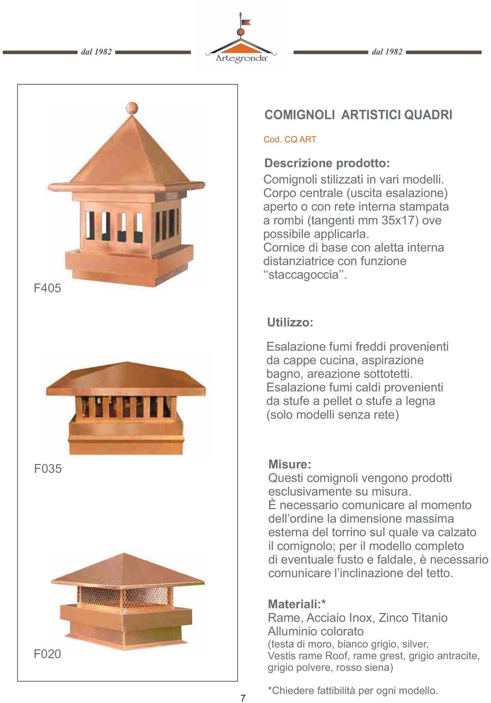 Esalazione fumi freddi provenienti da cappe cucina, aspirazione bagno, areazione sottotetti.