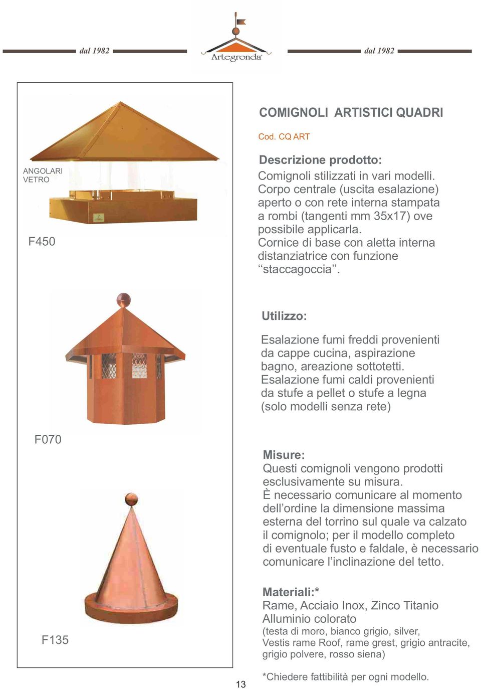 Esalazione fumi freddi provenienti da cappe cucina, aspirazione bagno, areazione sottotetti.