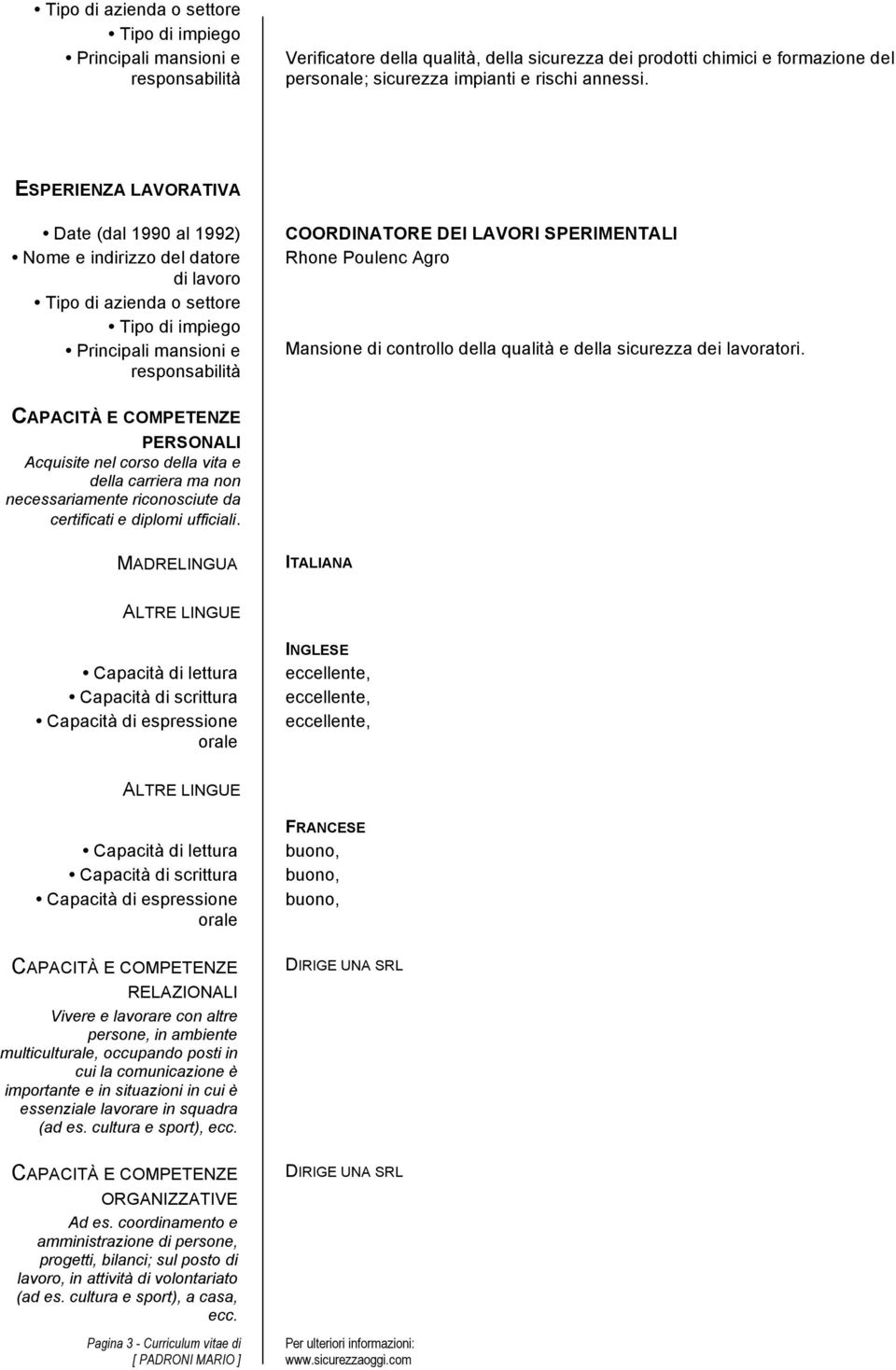 PERSONALI Acquisite nel corso della vita e della carriera ma non necessariamente riconosciute da certificati e diplomi ufficiali.